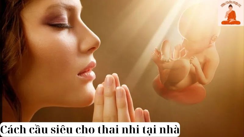 Cách cầu siêu cho thai nhi tại nhà