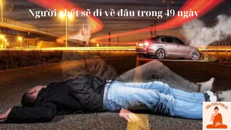 Người chết sẽ đi về đâu trong 49 ngày